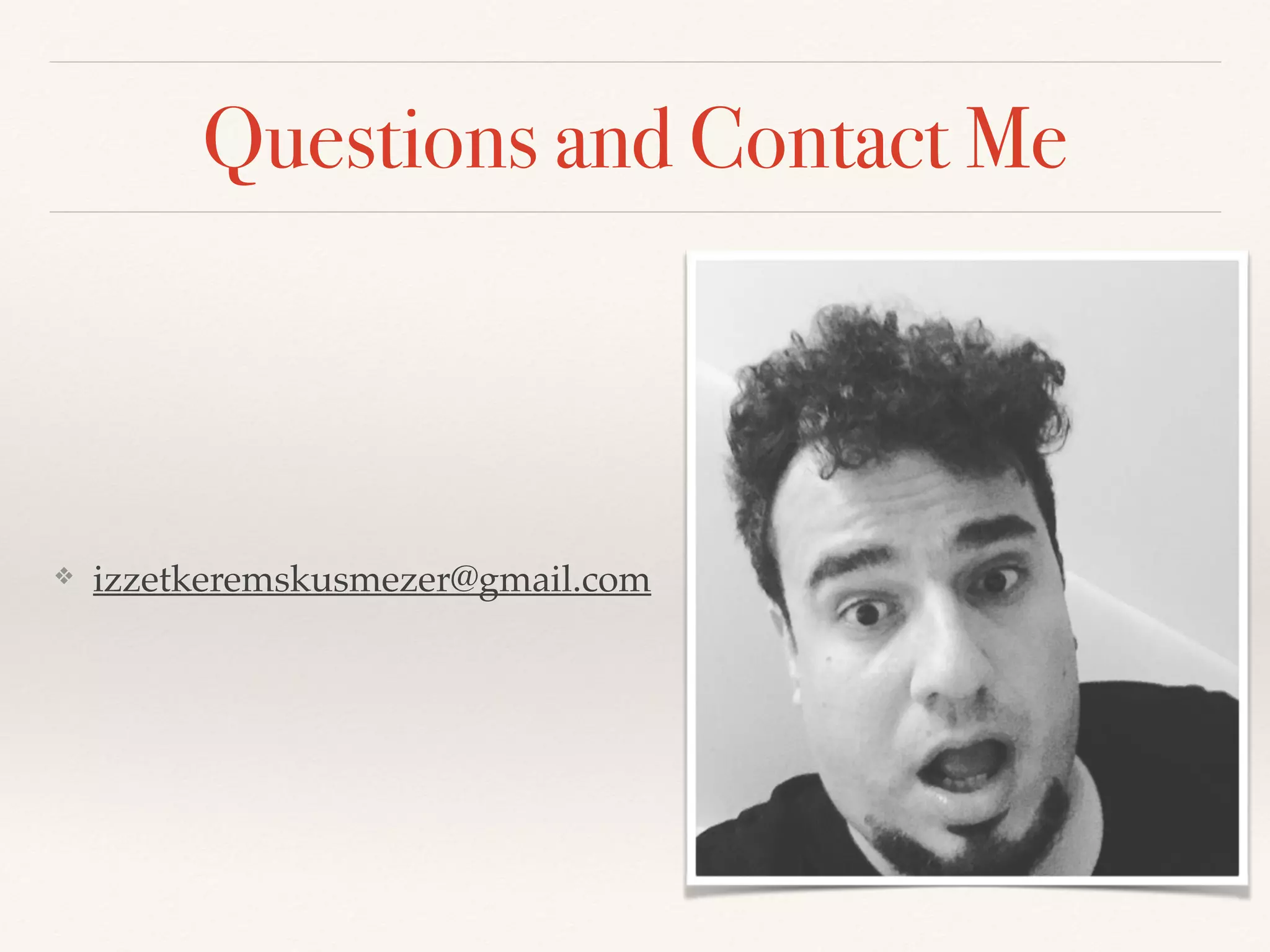 Questions and Contact Me
❖ izzetkeremskusmezer@gmail.com