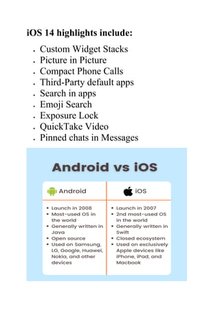 iOS 14 highlights include:
• Custom Widget Stacks
• Picture in Picture
• Compact Phone Calls
• Third-Party default apps
• Search in apps
• Emoji Search
• Exposure Lock
• QuickTake Video
• Pinned chats in Messages
 