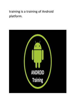 training is a training of Android
platform.
 