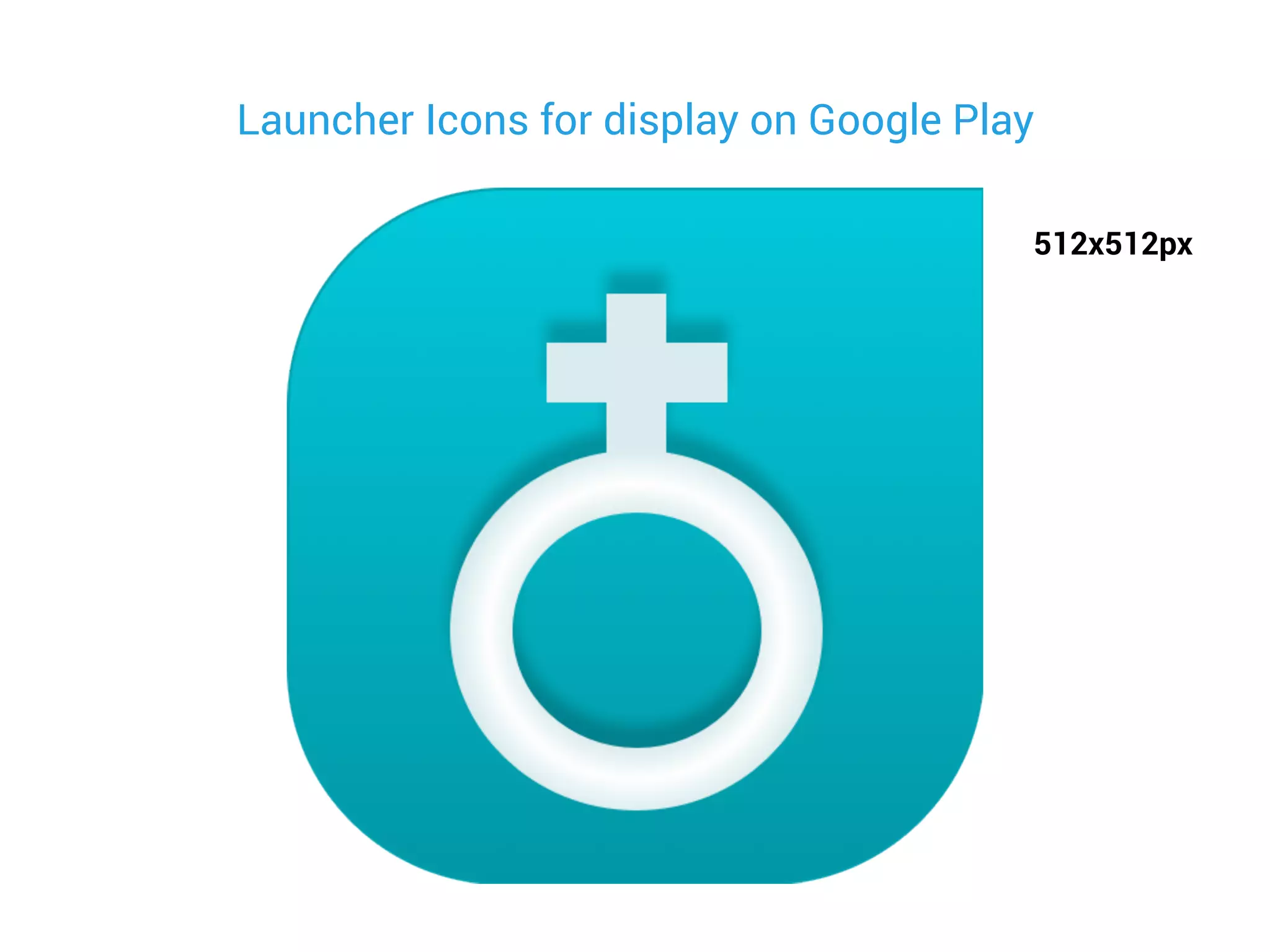 Launcher Icons for display on Google Play
512x512px
 