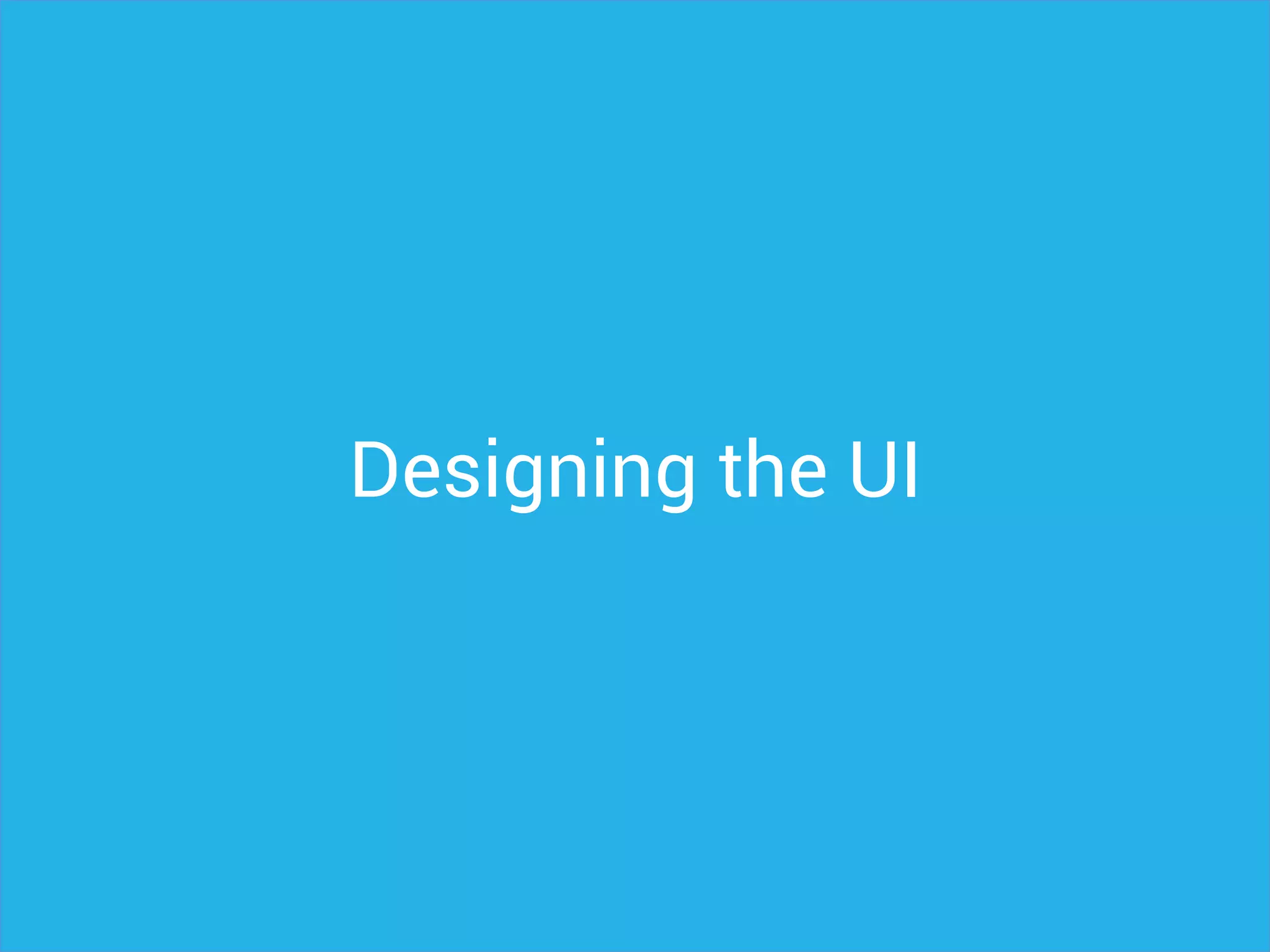 Designing the UI
 
