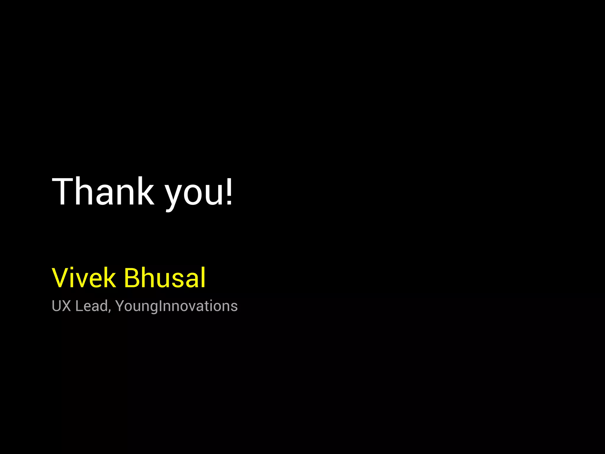 Thank you!
Vivek Bhusal
UX Lead, YoungInnovations
 