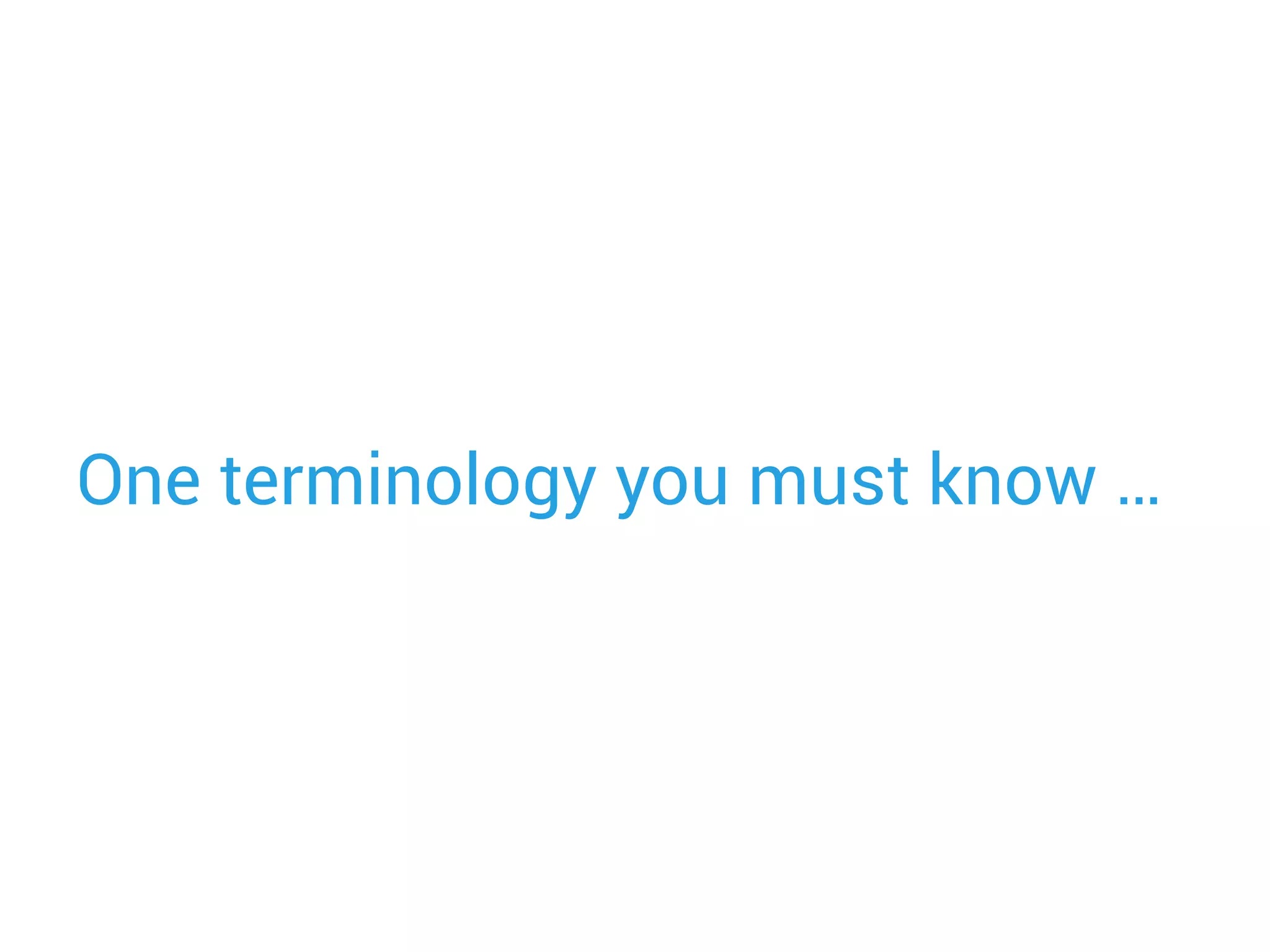 One terminology you must know …
 