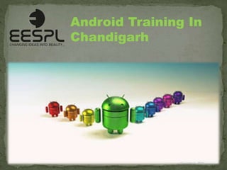Android Training In
Chandigarh
 