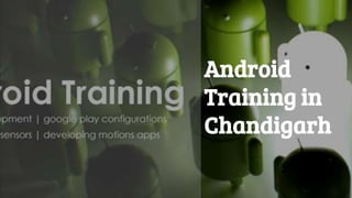 Android
Training in
Chandigarh
 
