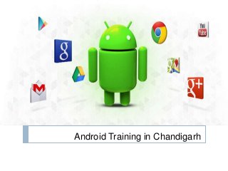 Android Training in Chandigarh
 