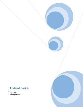 Android Basics
Created By:-
Affle Appstudioz
 