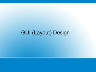 GUI (Layout) Design 