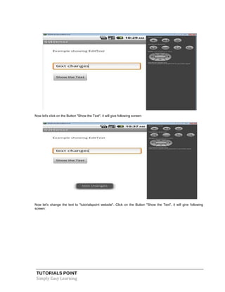 TUTORIALS POINT
Simply Easy Learning
Now let's click on the Button "Show the Text", it will give following screen:
Now let's change the text to "tutorialspoint website". Click on the Button "Show the Text", it will give following
screen:
 