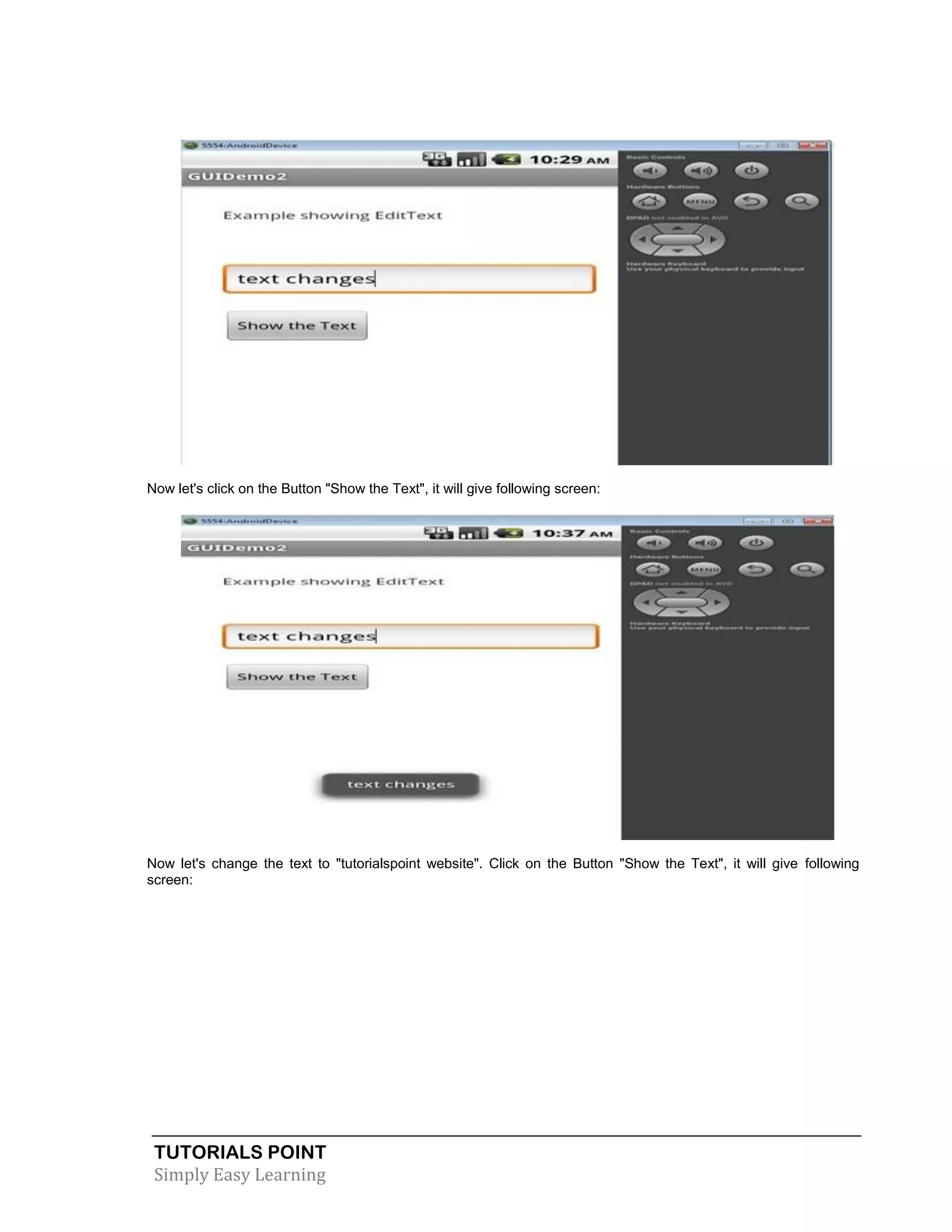 TUTORIALS POINT
Simply Easy Learning
Now let's click on the Button "Show the Text", it will give following screen:
Now let's change the text to "tutorialspoint website". Click on the Button "Show the Text", it will give following
screen:
 