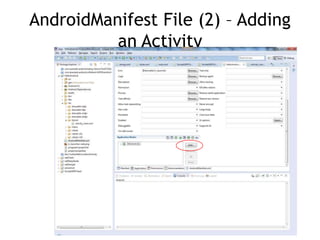 AndroidManifest File (2) – Adding
an Activity
 