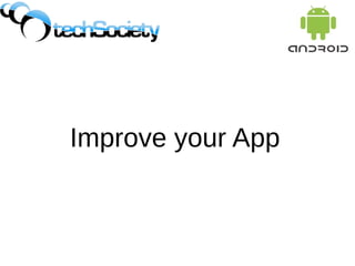 Improve your App
 
