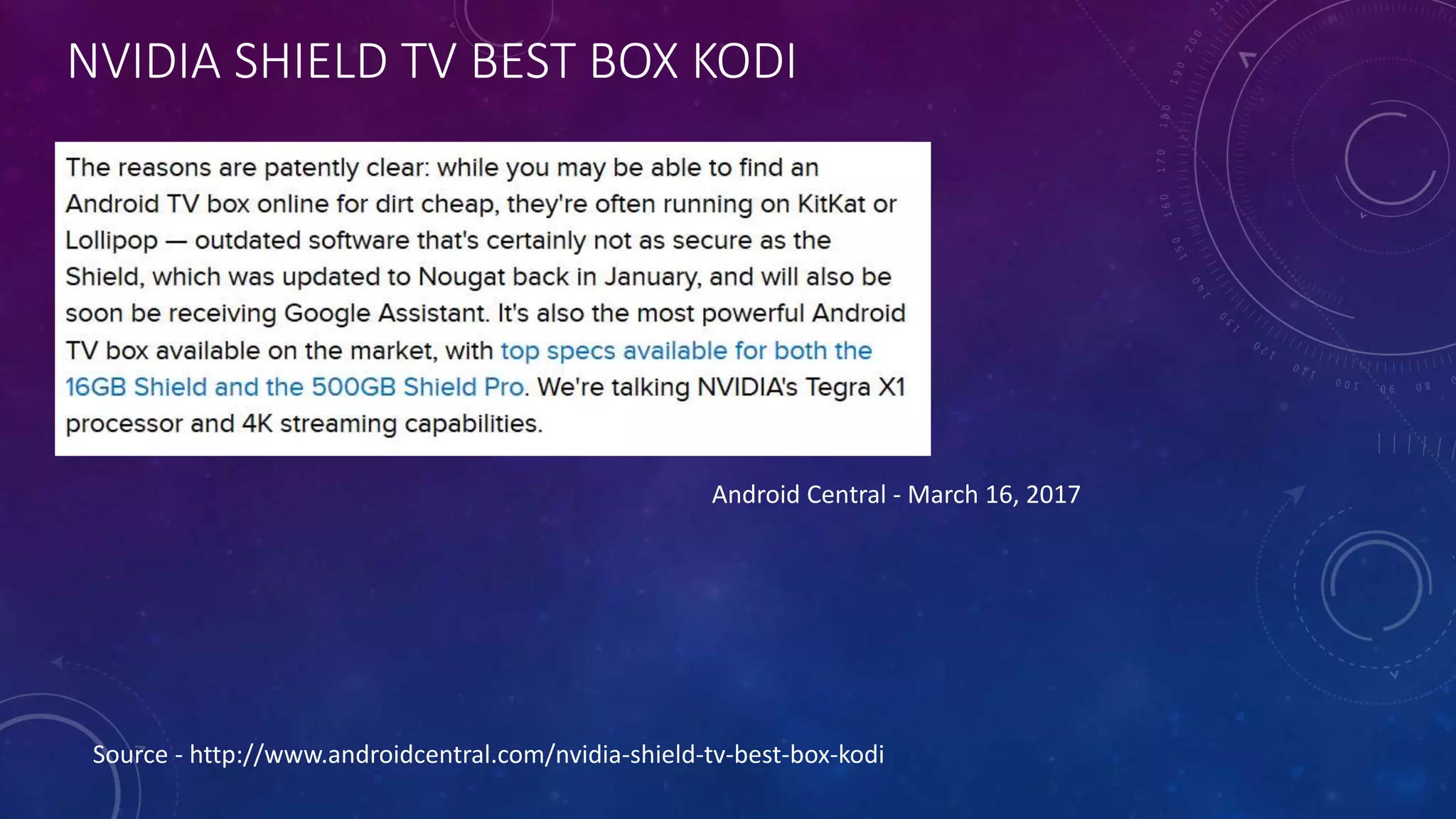 NVIDIA SHIELD TV BEST BOX KODI
Source - http://www.androidcentral.com/nvidia-shield-tv-best-box-kodi
Android Central - March 16, 2017
 