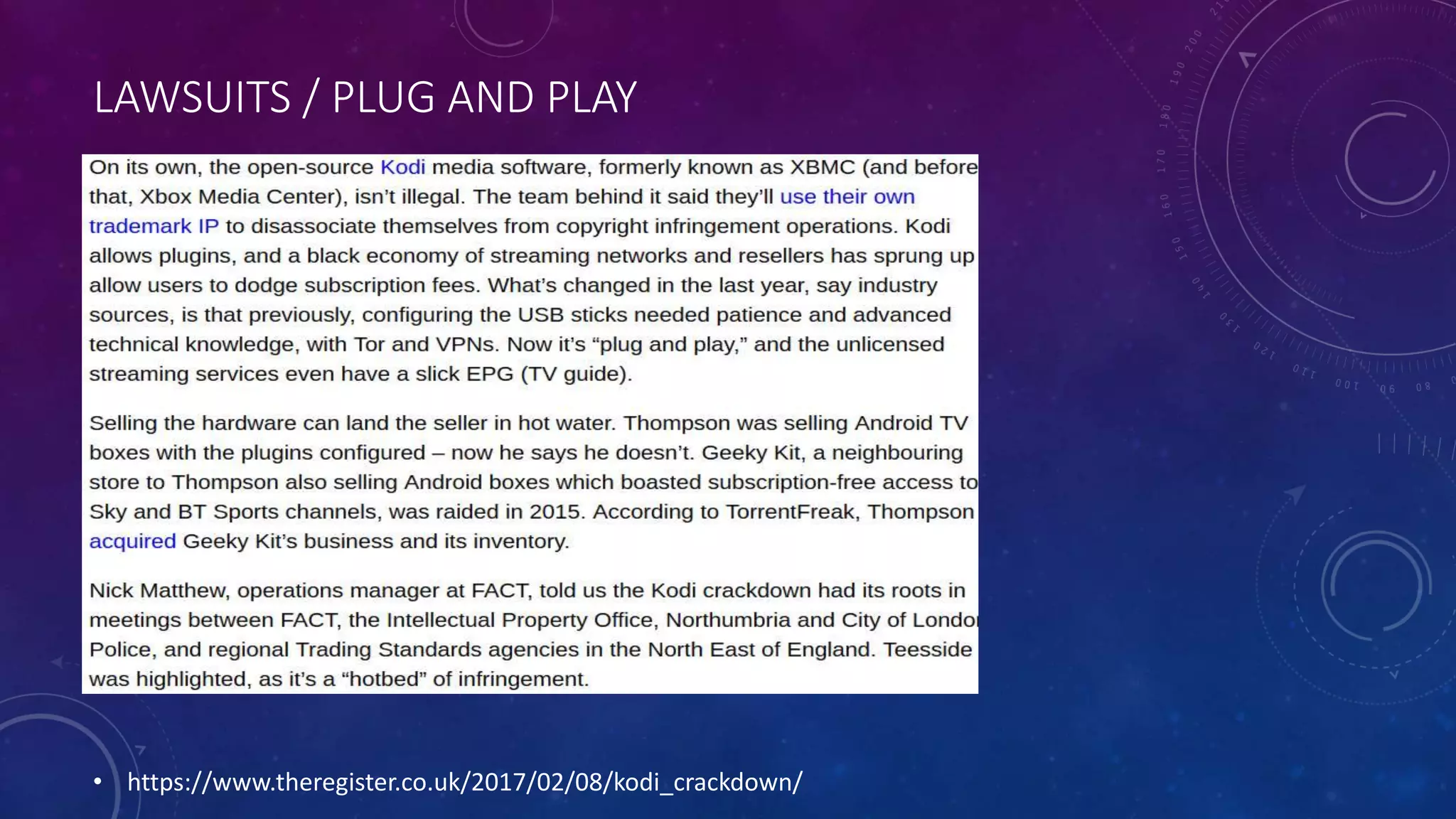 LAWSUITS / PLUG AND PLAY
• https://www.theregister.co.uk/2017/02/08/kodi_crackdown/
 