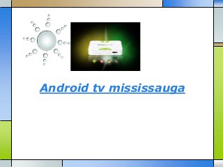 Android tv mississauga
 