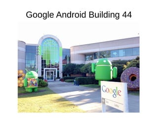 Google Android Building 44
 