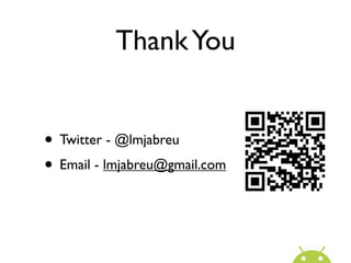 Thank You


• Twitter - @lmjabreu
• Email - lmjabreu@gmail.com
 