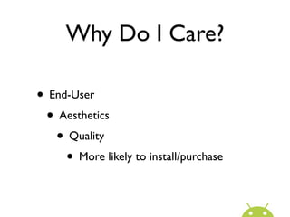 Why Do I Care?

• End-User
 • Aesthetics
   • Quality
     • More likely to install/purchase
 