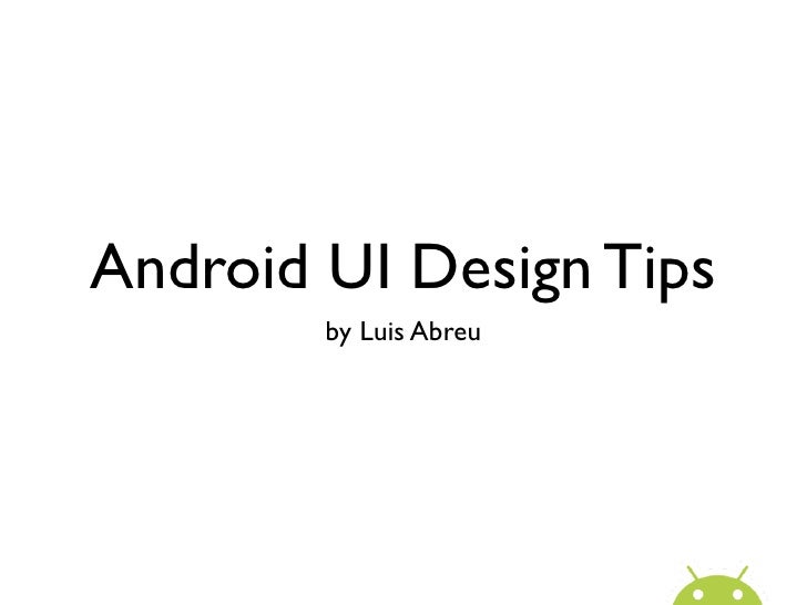 Android UI Design Tips        by Luis Abreu 