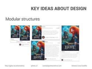 KEY IDEAS ABOUT DESIGN
Modular structures

http://gplus.to/antonioleiva

@lime_cl

contact@antonioleiva.com

Antonio Leiva Gordillo

 