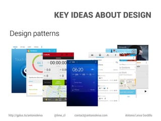 KEY IDEAS ABOUT DESIGN
Design patterns

http://gplus.to/antonioleiva

@lime_cl

contact@antonioleiva.com

Antonio Leiva Gordillo

 
