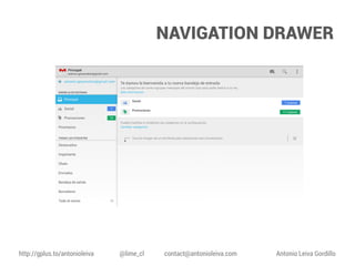 NAVIGATION DRAWER

http://gplus.to/antonioleiva

@lime_cl

contact@antonioleiva.com

Antonio Leiva Gordillo

 