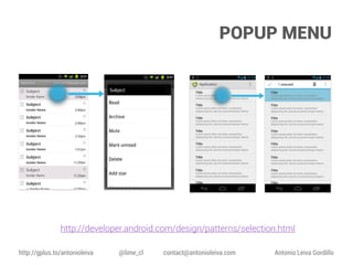 POPUP MENU

http://developer.android.com/design/patterns/selection.html
http://gplus.to/antonioleiva

@lime_cl

contact@antonioleiva.com

Antonio Leiva Gordillo

 