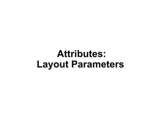 Attributes:
Layout Parameters
 