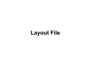 Layout File
 