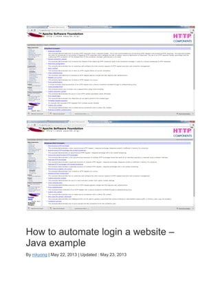 How to automate login a website –
Java example
By mkyong | May 22, 2013 | Updated : May 23, 2013
 