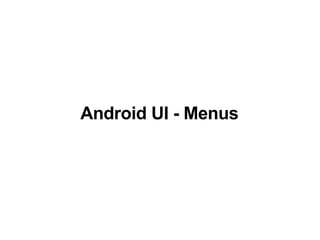 Android UI - Menus
 