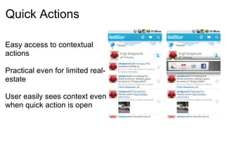 Quick Actions

Easy access to contextual
actions

Practical even for limited real-
estate

User easily sees context even
when quick action is open
 