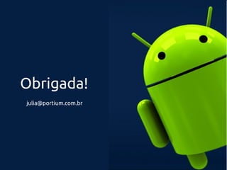 Obrigada!
julia@portium.com.br
 