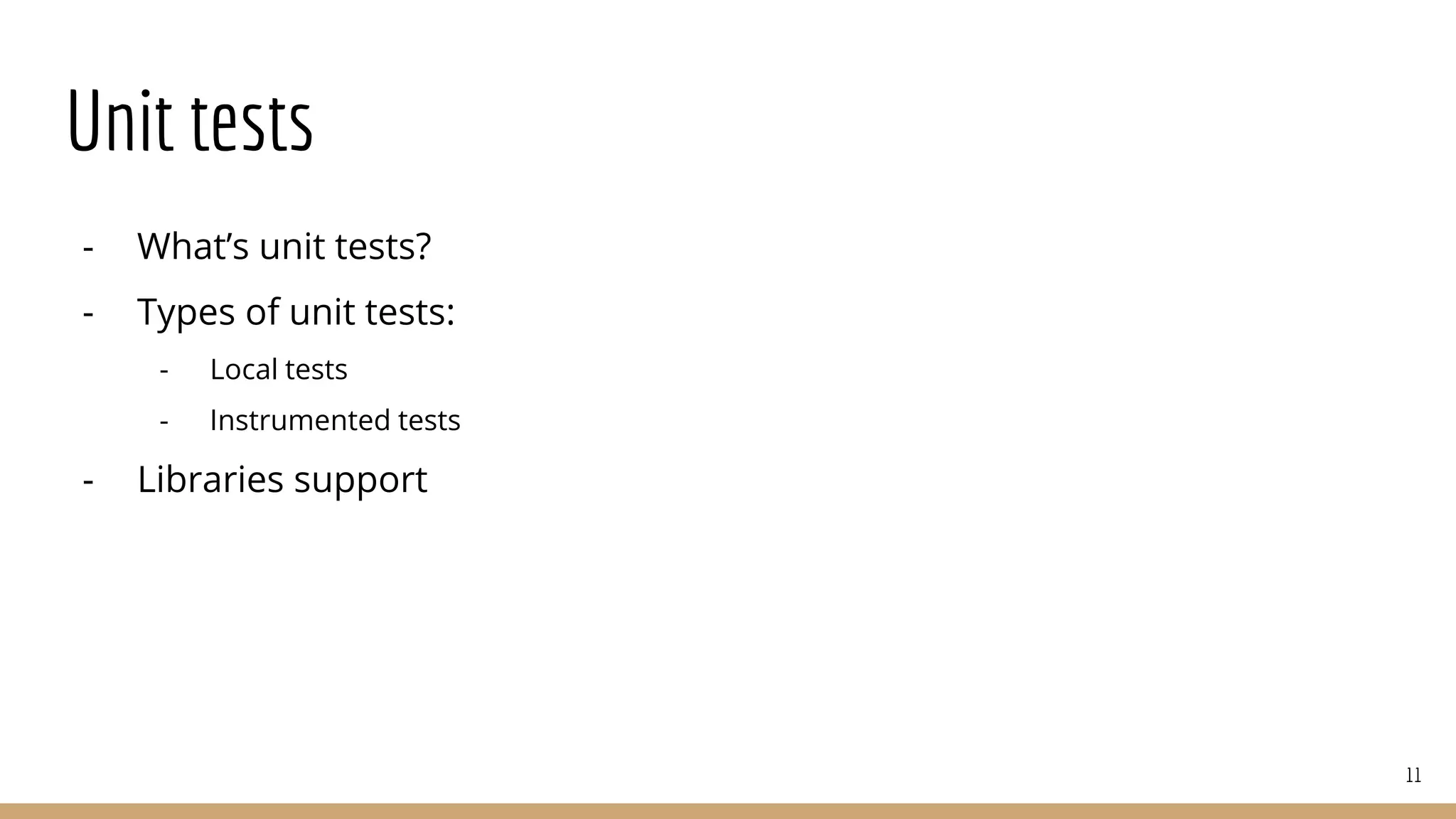 Unit tests
- What’s unit tests?
- Types of unit tests:
- Local tests
- Instrumented tests
- Libraries support
11
 