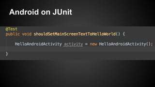 Android on JUnit
 