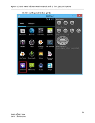 Nghiên cứu và cài đặt hệ điều hành Android trên các thiết bị nhưLaptop, Smartphone.
31
GVHD: Vỗ Đỗ Thắng
SVTH: Trần Văn Nam
B9: Kiểm tra kết quả trên thiết bị giả lập:
 