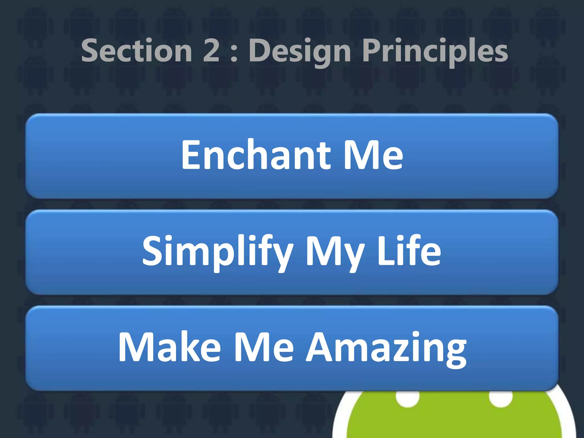 Section 2 : Design Principles
Enchant Me
Simplify My Life
Make Me Amazing
 