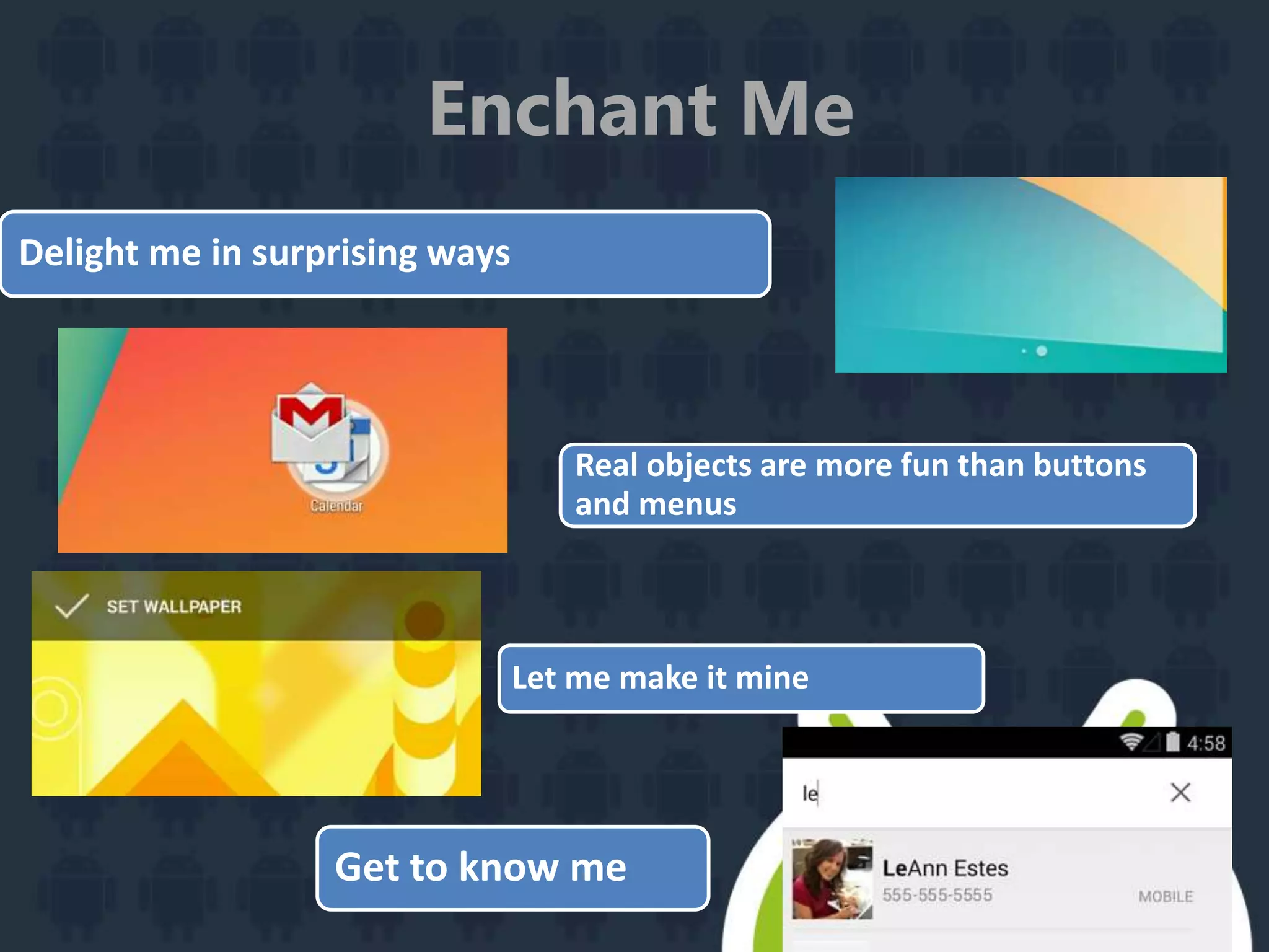 Enchant Me
Get to know me
Let me make it mine
Delight me in surprising ways
Real objects are more fun than buttons
and menus
 
