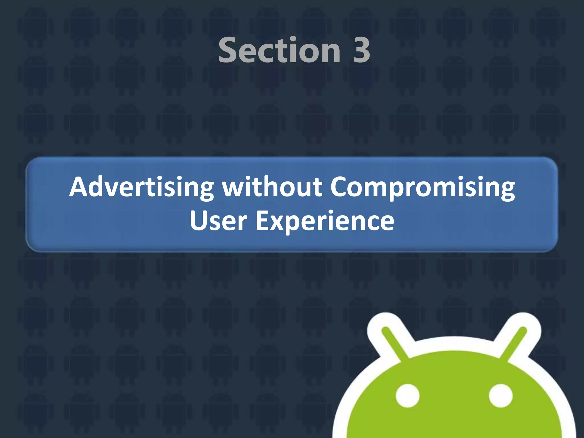 Section 3
Advertising without Compromising
User Experience
 