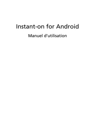 Instant-on for Android
    Manuel d’utilisation
 