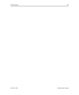 Android basics                    56




AUG-2.3-103      Android User’s Guide
 