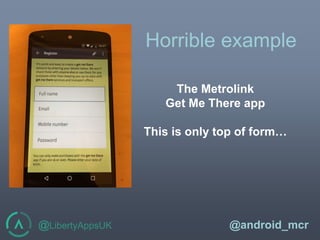 @LibertyAppsUK @android_mcr
Horrible example
The Metrolink
Get Me There app
This is only top of form…
 