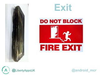@LibertyAppsUK @android_mcr
Exit
 