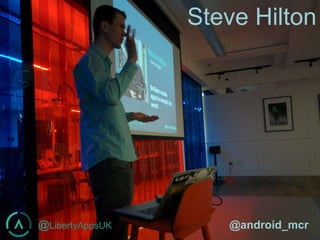 @LibertyAppsUK @android_mcr
Steve Hilton
@LibertyAppsUK @android_mcr
 