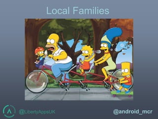 @LibertyAppsUK @android_mcr
Local Families
 