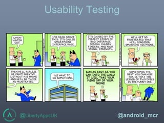 @LibertyAppsUK @android_mcr
Usability Testing
 