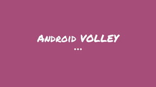 Android VOLLEY
 