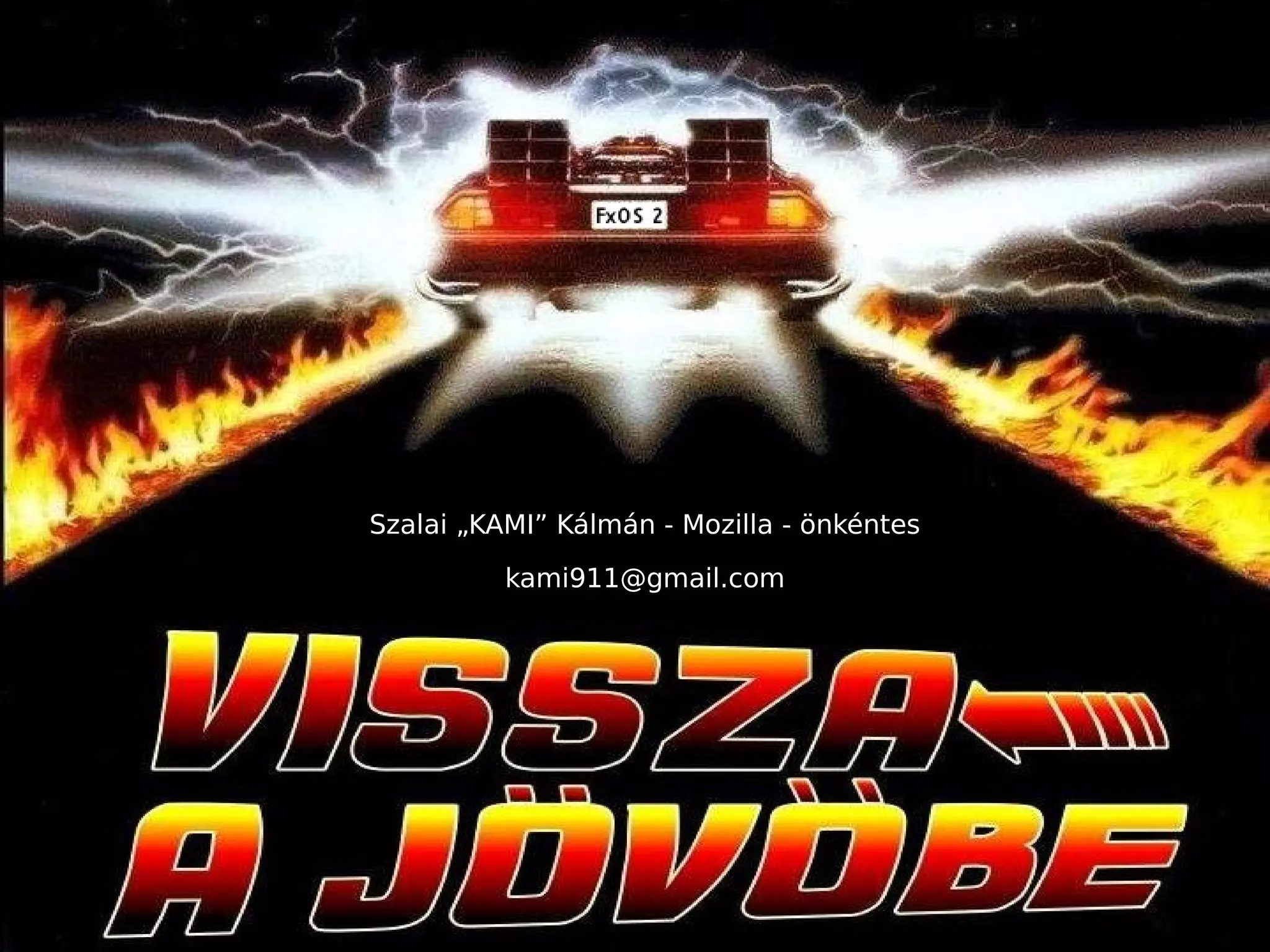 Szalai „KAMI” Kálmán - Mozilla - önkéntes 
kami911@gmail.com 
 