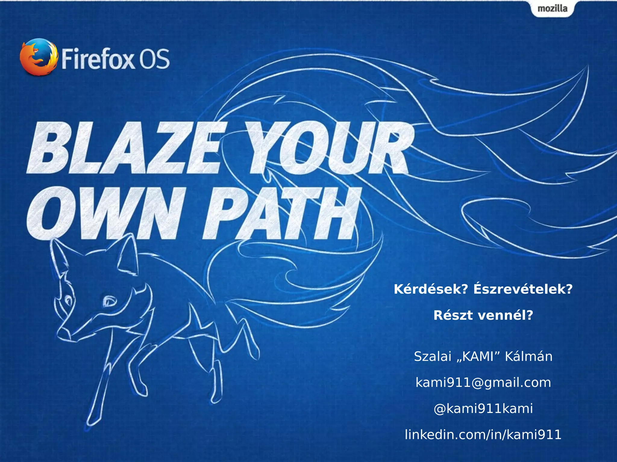 Kérdések? Észrevételek? 
Részt vennél? 
Szalai „KAMI” Kálmán 
kami911@gmail.com 
@kami911kami 
linkedin.com/in/kami911 
