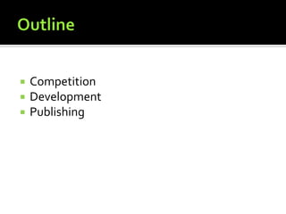  Competition
 Development
 Publishing
 